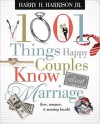 1001 Things Happy Couples Know About Marriage: Like Love, Romance & Morning Breath - Harry H. Harrison Jr.