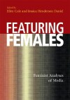 Featuring Females: Feminist Analyses of Media - Ellen Cole, Jessica Henderson Daniel