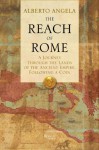 The Reach of Rome: A Journey Through the Lands of the Ancient Empire, Following a Coin - Alberto Angela, Gregory Conti