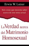 La Verdad Acerca del Matrimonio Homosexual - Erwin W. Lutzer