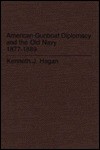 American Gunboat Diplomacy & the Old Navy 1877-89 (Contributions in Military Studies) - Kenneth J. Hagan