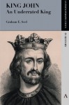 King John: An Underrated King - Graham E. Seel