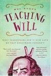 Teaching Will: What Shakespeare and 10 Kids Gave Me that Hollywood Couldn't - Mel Ryane