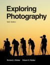 Exploring Photography - Richard J. Walker, Robert E. Walker