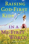 Raising God-First Kids in a Me-First World - Barbara Curtis