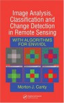 Image Analysis, Classification and Change Detection in Remote Sensing: With Algorithms for ENVI/IDL - Morton John Canty