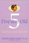 Your Five Year Old Sunny And Serene; Gesell Institute of Child Development - Louise Bates Ames, Frances L. Ilg