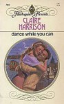 Dance While You Can - Claire Harrison