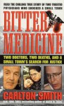 Bitter Medicine: Two Doctors, Two Deaths, And A Small Town's Search For Justice - Carlton Smith