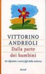 Dalla parte dei bambini: Per difendere i nostri figli dalla violenza - Vittorino Andreoli