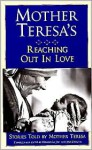 Mother Teresa's reaching out in love: Stories told by Mother Teresa - Mother Teresa, Edward Le Joly, Jaya Chaliha