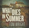 What Dies in Summer - Tom Wright, Chris Patton