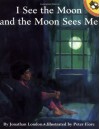 I See the Moon and the Moon Sees Me - Jonathan London, Peter M. Fiore