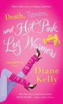 Death, Taxes, and Hot-Pink Leg Warmers - Diane Kelly