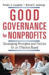 Good Governance for Nonprofits: Developing Principles and Policies for an Effective Board - Fredric L. Laughlin