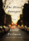 The Street Sweeper - Elliot Perlman