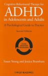 Cognitive-Behavioural Therapy for ADHD in Adolescents and Adults: A Psychological Guide to Practice - Susan Young, Jessica Bramham