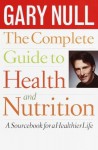 The Complete Guide to Health and Nutrition - Gary Null, Martin Feldman