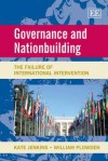 Governance and Nationbuilding: The Failure of International Intervention - Kate Jenkins, William Plowden