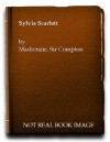 The Early Life and Adventures of Sylvia Scarlett - Compton Mackenzie