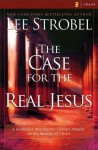 The Case for the Real Jesus: A Journalist Investigates Scientific Evidence That Points Toward God - Lee Strobel