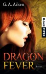 Dragon Fever: Roman (Dragon-Reihe, Band 6) (German Edition) - G. A. Aiken, Karen Gerwig