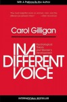 In a Different Voice: Psychological Theory and Women's Development - Carol Gilligan