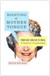 Righting the Mother Tongue - David Wolman