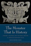 The Monster That Is History: History, Violence, and Fictional Writing in Twentieth-Century China - David Der-wei Wang