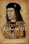 The Last Days of Richard III - John Ashdown-Hill