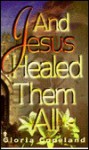 And Jesus Healed Them All - Gloria Copeland