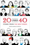 20 Under 40: Stories from The New Yorker - Deborah Treisman