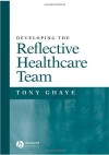 Developing The Reflective Healthcare Team - Tony Ghaye