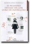 As Mulheres Deviam Vir Com Livro De Instruções - Manuel Jorge Marmelo