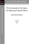 The Encomienda in New Spain: The Beginning of Spanish Mexico - Lesley Byrd Simpson