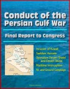 Conduct of the Persian Gulf War - Final Report To Congress - Invasion of Kuwait, Saddam Hussein, Operation Desert Shield and Desert Storm, Maritime Interception, Air and Ground Campaign - U.S. Military, Department of Defense