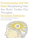 Consciousness and the Brain: Deciphering How the Brain Codes Our Thoughts - Stanislas Dehaene, David Drummond