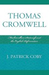 Thomas Cromwell: Machiavellian Statecraft and the English Reformation - Patrick Coby