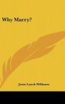 Why Marry? - Jesse Lynch Williams