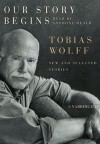 Our Story Begins: New and Selected Stories - Tobias Wolff, Anthony Heald