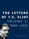 The Letters of T.S. Eliot: Volume 1: 1898-1922, Revised Edition - T.S. Eliot, Hugh Haughton, Valerie Eliot, Faber & Faber Ltd.