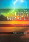 When You Need a Miracle: Stories to Give You Faith and Bring You Hope - Ann Spangler