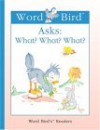 Word Bird Asks: What? What? What? - Jane Belk Moncure