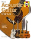 Acoustic Guitar Manual: How to Buy, Maintain and Set Up Your Acoustic Guitar - Paul Balmer