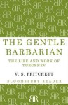 The Gentle Barbarian: The Life and Work of Turgenev - V.S. Pritchett