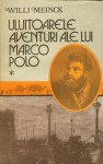 Uluitoarele aventuri ale lui Marco Polo - Willi Meinck