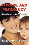 Alcohol and Pregnancy - No Blame No Shame - Elizabeth Russell