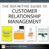 The Definitive Guide to Customer Relationship Management (Collection) - Vinay Kumar, Richard Hammond, Herb Sorensen, Michael R. Solomon