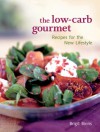 The Low-Carb Gourmet: Recipes for the New Lifestyle - Brigit Legere Binns