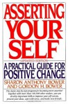 Asserting Yourself: A Practical Guide For Positive Change, Updated Edition - Sharon Anthony Bower, Gordon H. Bower